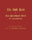 The Oath Book, or Red Parchment Book of Colchester: With a Ballad by Charles Edwin Benham By W. Gurney Benham, Charles Edwin Benham Cover Image