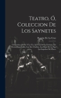 Teatro, Ó, Coleccion De Los Saynetes: Clementina. El Tio Y La Tia. La Feria De La Fortuna. Los Novios Espantados. Las Dos Viuditas. Los Hijos De La Pa By Ramón de la Cruz Cover Image