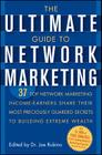 The Ultimate Guide to Network Marketing: 37 Top Network Marketing Income-Earners Share Their Most Preciously Guarded Secrets to Building Extreme Wealt By Joe Rubino (Editor) Cover Image
