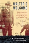 Walter's Welcome: The Intimate Story of a German-Jewish Family's Flight from the Nazis to Peru By Eva Neisser Echenberg, Judy Sklar Rasminsky (With) Cover Image