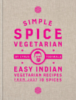 Simple Spice Vegetarian: Easy Indian Vegetarian Recipes From Just 10 Spices By Cyrus Todiwala Cover Image