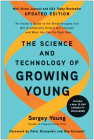 The Science and Technology of Growing Young: An Insider's Guide to the Breakthroughs that Will Dramatically Extend Our Lifespan . . . and What You Can Do Right Now By Sergey Young Cover Image
