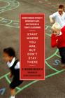 Start Where You Are, But Don't Stay There: Understanding Diversity, Opportunity Gaps, and Teaching in Today's Classrooms By H. Richard Milner, Gloria Ladson-Billings (Foreword by) Cover Image