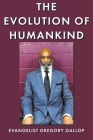 The Evolution of Humankind By Evangelist Gregory Gallop Cover Image