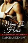 Mine to Have By Katorah Kenway Cover Image