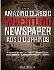 Amazing Classic Wrestling Newspaper Advertisements and Clippings: Old School Vintage and Retro Wrestling Newspaper Advertisements and Clippings From t (Volume #1) By Ryan McCain Cover Image