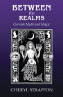 Between the Realms: Cornish Myth and Magic By Cheryl Straffon Cover Image