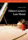 Elliott Carter's Late Music (Music Since 1900) By John Link Cover Image