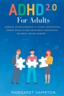ADHD 2.0 For Adults: Essential Coping Strategies to Control Impulsiveness, Improve Social & Work Commitments Organization, and Break Throug By Margaret Hampton Cover Image