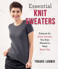 Essential Knit Sweaters: Patterns for Every Sweater You Ever Wanted to Wear Every Day Cover Image