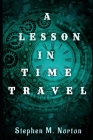 A Lesson In Time Travel By Stephen M. Norton Cover Image