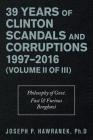39 Years of Clinton Scandals and Corruptions 1997-2016 (Volume Ii of Iii): Philosophy of Govt. Fast & Furious Benghazi By Joseph P. Hawranek Cover Image