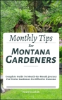 Monthly Tips For Montana Gardeners: Complete Guide To Month-By-Month Journey For Novice Gardeners For Effective Outcome Cover Image