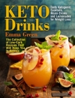 Keto Drinks: Tasty Ketogenic Cocktails, Warm Drinks and Lemonades for Weight Loss - The Collection of Low-Carb Recipes That Will Ke By Emma Green Cover Image