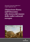 (De)Scrivere Roma Nell'ottocento: Alla Ricerca del Museo Delle Radici Culturali Europee By Angelo Pagliardini (Editor), Alexandra Vranceanu (Editor) Cover Image