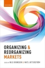 Organizing and Reorganizing Markets By Nils Brunsson (Editor), Mats Jutterstrom (Editor) Cover Image