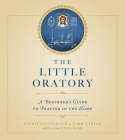 The Little Oratory: A Beginner's Guide to Praying in the Home By Leila Marie Lawler, David Clayton, Deirdre Folley (Illustrator) Cover Image