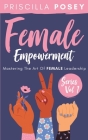 Female Empowerment Series Vol. 1: Mastering The Art Of Female Leadership By Priscilla Posey Cover Image