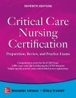 Critical Care Nursing Certification: Preparation, Review, and Practice Exams, Seventh Edition By Alexander Johnson, Hillary Crumlett Cover Image