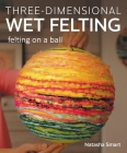 Three-Dimensional Wet Felting: Felting on a Ball Cover Image