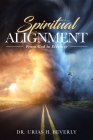 Spiritual Alignment: From God to Eternity By Urias H. Beverly Cover Image
