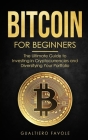 Bitcoin for beginners: The Ultimate Guide to Investing in Cryptocurrencies and Diversifying Your Portfolio By Gualtiero Favole Cover Image