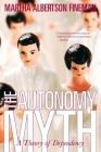 The Autonomy Myth: A Theory of Dependency By Martha Albertson Fineman Cover Image