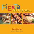 Fiesta on the Grill By Daniel Hoyer, Marty Snortum (Photographer) Cover Image
