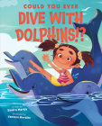 Could You Ever Dive With Dolphins!? By Sandra Markle Cover Image