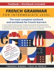 French Grammar for Intermediate Level: The most complete textbook and workbook for French learners By Frederic Bibard, Talk in French Cover Image