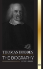Thomas Hobbes: The biography of an English Social Contract Theory Philosopher and his book Leviathan (Philosophy) Cover Image