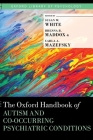 The Oxford Handbook of Autism and Co-Occurring Psychiatric Conditions (Oxford Library of Psychology) By Susan W. White (Editor), Brenna B. Maddox (Editor), Carla A. Mazefsky (Editor) Cover Image
