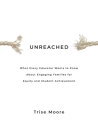 Unreached: What Every Educator Wants to Know About Engaging Families for Equity & Student Achievement By Trise Moore Cover Image