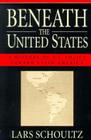 Beneath the United States: A History of U.S. Policy Toward Latin America By Lars Schoultz Cover Image