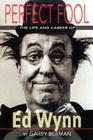 Perfect Fool: The Life and Career of Ed Wynn By Garry Berman Cover Image