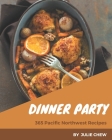 365 Pacific Northwest Dinner Party Recipes: Start a New Cooking Chapter with Pacific Northwest Dinner Party Cookbook! By Julie Chew Cover Image