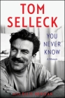 You Never Know: A Memoir By Tom Selleck Cover Image