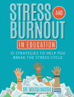 Stress and Burnout in Education: 15 Strategies to Help You Break the Stress Cycle By Melisa Marsh Cover Image