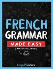 French Grammar Made Easy: A Comprehensive Workbook To Learn French Grammar For Beginners (Audio Included) By Lingo Mastery Cover Image