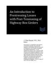 An Introduction to Prestressing Losses with Post-Tensioning of Highway Box Girders By J. Paul Guyer Cover Image