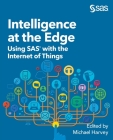 Intelligence at the Edge: Using SAS with the Internet of Things Cover Image