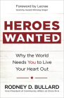 Heroes Wanted: Why the World Needs You to Live Your Heart Out By Rodney D. Bullard Cover Image