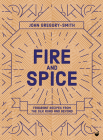 Fire and Spice: Fragrant Recipes from the Silk Road and Beyond By John Gregory-Smith Cover Image