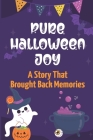 Pure Halloween Joy: A Story That Brought Back Memories: Adventures On Halloween Night By Angeles Giuffrida Cover Image