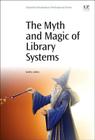 The Myth and Magic of Library Systems By Kelley Cover Image