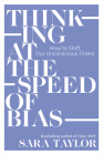 Thinking at the Speed of Bias: How to Shift Our Unconscious Filters Cover Image