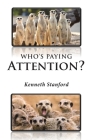 Who's Paying Attention? By Kenneth Stanford Cover Image