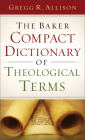 The Baker Compact Dictionary of Theological Terms By Gregg R. Allison Cover Image