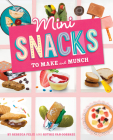Mini Snacks to Make and Munch (Mini Makers) By Rebecca Felix, Ruthie Van Oosbree Cover Image
