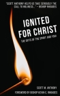 Ignited for Christ: The Gifts of the Spirit and You! By Scott Anthony Cover Image